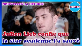 Julien Lieb  quotLa Star Academy ma sauvéequot [upl. by Odille137]