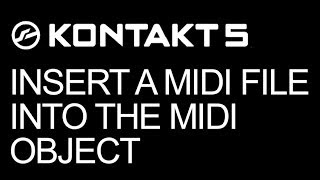 NI Kontakt  Insert a MIDI File Into The MIDI Object  How To Tutorial [upl. by Adiuqal]