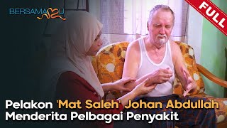 FULL Bersamamu 2023  Pelakon Mat Saleh Johan Abdullah Menderita Pelbagai Penyakit 27 Aug [upl. by Alfonzo]