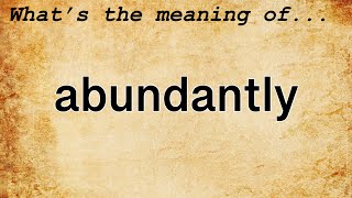 Abundantly Meaning  Definition of Abundantly [upl. by Nojel]