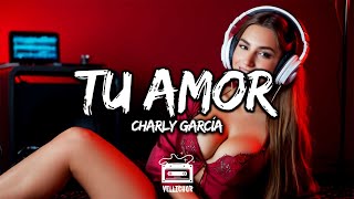 charly garcía  Tu amor Letra  Lyrics [upl. by Vinnie795]