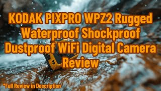 KODAK PIXPRO WPZ2 Rugged Waterproof Shockproof Dustproof WiFi Digital Camera Review [upl. by Aicinad]