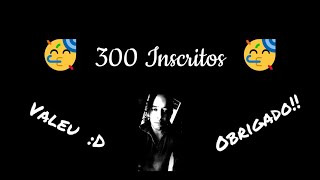 300 Inscritos 😊 Vídeo de Agradecimento [upl. by Desta14]