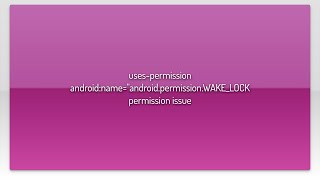 usespermission androidnamequotandroidpermissionWAKELOCK permission issue [upl. by Wallis]