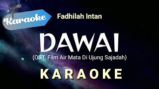 Karaoke Dawai  Fadhilah Intan OST Air mata di ujung sajadah  Karaoke [upl. by Asillem741]