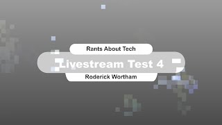 Rants About Tech Live Stream Test 4 [upl. by Drofnats428]