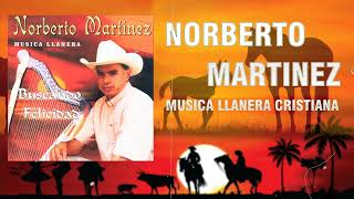 Norberto Martinez Sus Grandes Exitos  Musica llanera Cristiana [upl. by Oshinski]