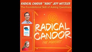 Radical Candor “Asks” Jeff Wetzler The Foundational Skill of Asking Questions 6  26 [upl. by Peirsen]