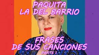 PAQUITA LA DEL BARRIO  FRASES DE SUS CANCIONES  PARTE 1 [upl. by Rabah]