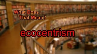 What does ecocentrism mean [upl. by Hyams675]