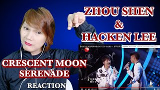 ZHOU SHEN HACKEN LEE 月半小夜曲  周深amp李克勤  我们的歌  CRESCENT MOON SERENADE  REACTION [upl. by Nosemaj]