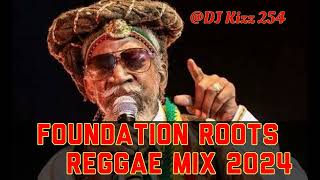 BEST FOUNDATION ROOTS REGGAE MIX 2024DJ KIZZ 254 [upl. by Nallac]