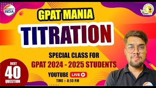 GPAT MANIA  TITRATION  BEST 40 QUESTIONS  MISSION GPAT 20242025 [upl. by Acissey678]