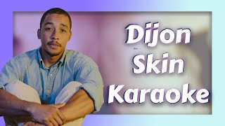 Dijon  Skin Karaoke [upl. by Inattirb]