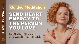 SEND HEART ENERGY TO SOMEONE YOU LOVE  Guided Meditation with Gabriel Gonsalves [upl. by Enyaw48]