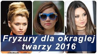 Fryzury dla okraglej twarzy 2016 [upl. by Leunam997]