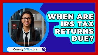 When Are IRS Tax Returns Due  CountyOfficeorg [upl. by Gurias]