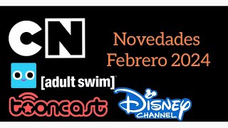 Novedades de CARTOON NETWORK ADULT SWIM CARTOONITO DISNEY CHANNEL Y TOONCAST  Febrero 2024 [upl. by Tarrance]