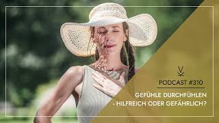 Gefühle durchfühlen  hilfreich oder gefährlich  Podcast 310 [upl. by Romonda]