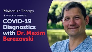 Molecular Therapy Podcast COVID19 Diagnostics with Dr Maxim Berezovski [upl. by Nerak427]