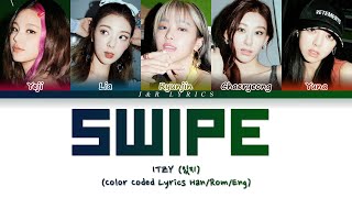 ITZY 있지 SWIPE Lyrics Color Coded Lyrics HanRomEng [upl. by Sielen]