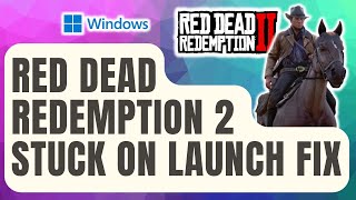 How To Fix Red Dead Redemption 2 Stuck on Launch Error  Windows  Updated 2024 [upl. by Llezom892]