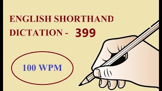 ENGLISH SHORTHAND DICTATION  399  100 WPM [upl. by Rimisac]