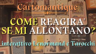 🔮 COME REAGIRA SE MI ALLONTANO 🤔 INTERATTIVO LENORMAND E TAROCCHI [upl. by Nonnarb]