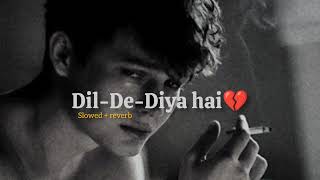 Dil De Diya Hai 🥺 Slowed  Reverb  90s lofi Mix  Best 90s Bollywood Sad Song [upl. by Etennaej]