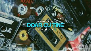 BOEHM ❌ Activ  Doar Cu Tine  Remix [upl. by Gigi]