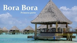 Isla Bora Bora  Polinesia Francesa  Primera Parte [upl. by Ehcsrop]