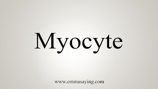 How To Say Myocyte [upl. by Flavius302]