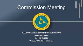 May 2024 California Transportation Commission Meeting  Day 1 Part 1 [upl. by Cull]