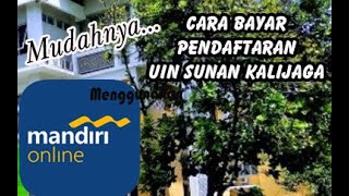 Tak perlu antri Cara mudah Pembayaran Pendaftaran UIN Sunan Kalijaga Menggunakan Mandiri Online [upl. by Seldun]