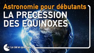 ⭐ LA PRÉCESSION DES ÉQUINOXES  ASTRONOMIE POUR DÉBUTANTS [upl. by Avehsile168]