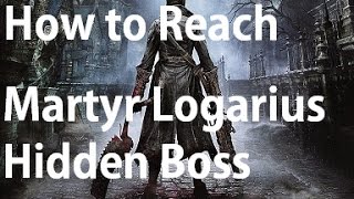 Bloodborne  How To Find Martyr Logarius Hidden Boss [upl. by Nomelihp]