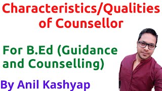 CharacteristicsQualities of Counsellor For BEd Guidance and Counselling By Anil Kashyap [upl. by Klimesh]