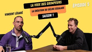 S1E5  La création du Délire Escalade avec Vincent Légaré [upl. by Cher216]