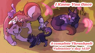 🎀• I Knew You Once •🎀 A Completed Thrushpelt Valentine’s Day MAP [upl. by Akimrehs]