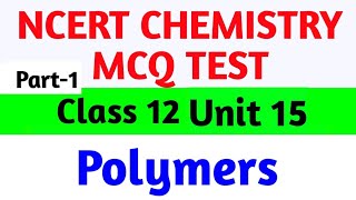 NCERT CHEMISTRY MCQ POLYMERS CHEMISTRY CLASS 12 UNIT 15 [upl. by Rod]