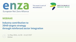 ENZA webinar Industry contribution to 2040 targets strategy through reinforced sector integration [upl. by Ynaittirb432]