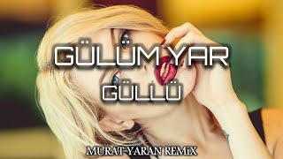 Güllü  Gülüm Yar  Murat Yaran Remix [upl. by Kasper]