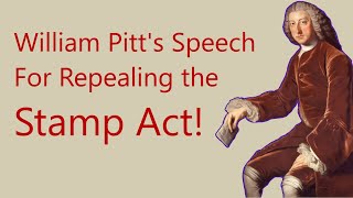 William Pitt Speech for Repealing the Stamp Act [upl. by Wiltshire]