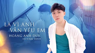 Là Vì Anh Vẫn Yêu Em l Hoàng Anh Duy [upl. by Yffat356]