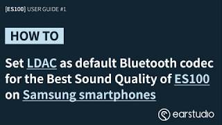 ES100 MK2 User Guide 1 Set LDAC as default Bluetooth codec on Samsung smartphones [upl. by Rebmaed]