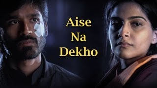 Aise Na Dekho Song  Raanjhanaa ft Dhanush amp Sonam Kapoor [upl. by Ellehcim]