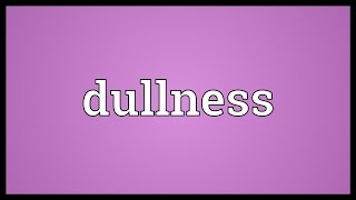 Dullness Meaning [upl. by Lad]