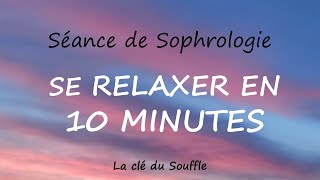 Sophrologie  SE RELAXER EN 10 MINUTES [upl. by Alvita]