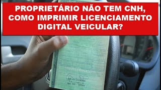 COMO IMPRIMIR LICENCIAMENTO VEICULAR DIGITAL PROPRIETÁRIO NÃO TEM CNH [upl. by Eak]