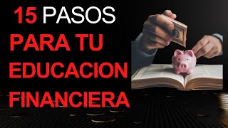 15 PASOS PARA TU EDUCACIÓN FINANCIERA 💰📚 [upl. by Pavla204]